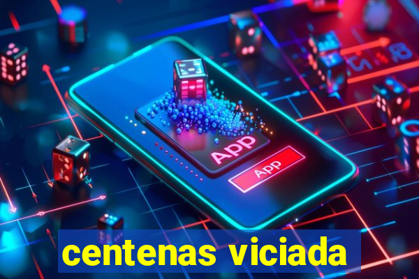 centenas viciada
